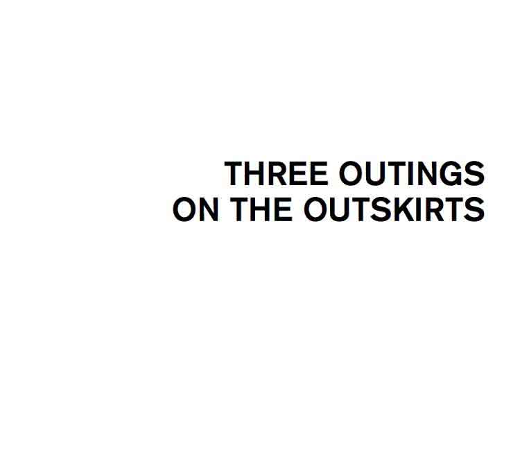 Three outings on the outskirts